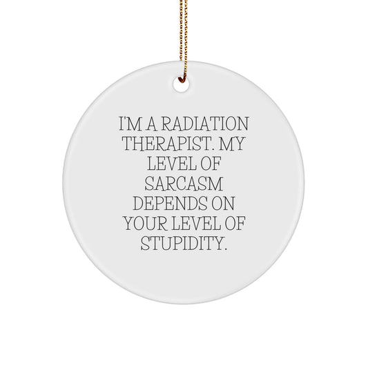 Funny Radiation Therapist Gifts - Cute Circle Ornament for Radiation Therapist, Sarcastic Quote Inside - Gifts from Friends to Coworkers for Radiation Therapist - The Buy Boom