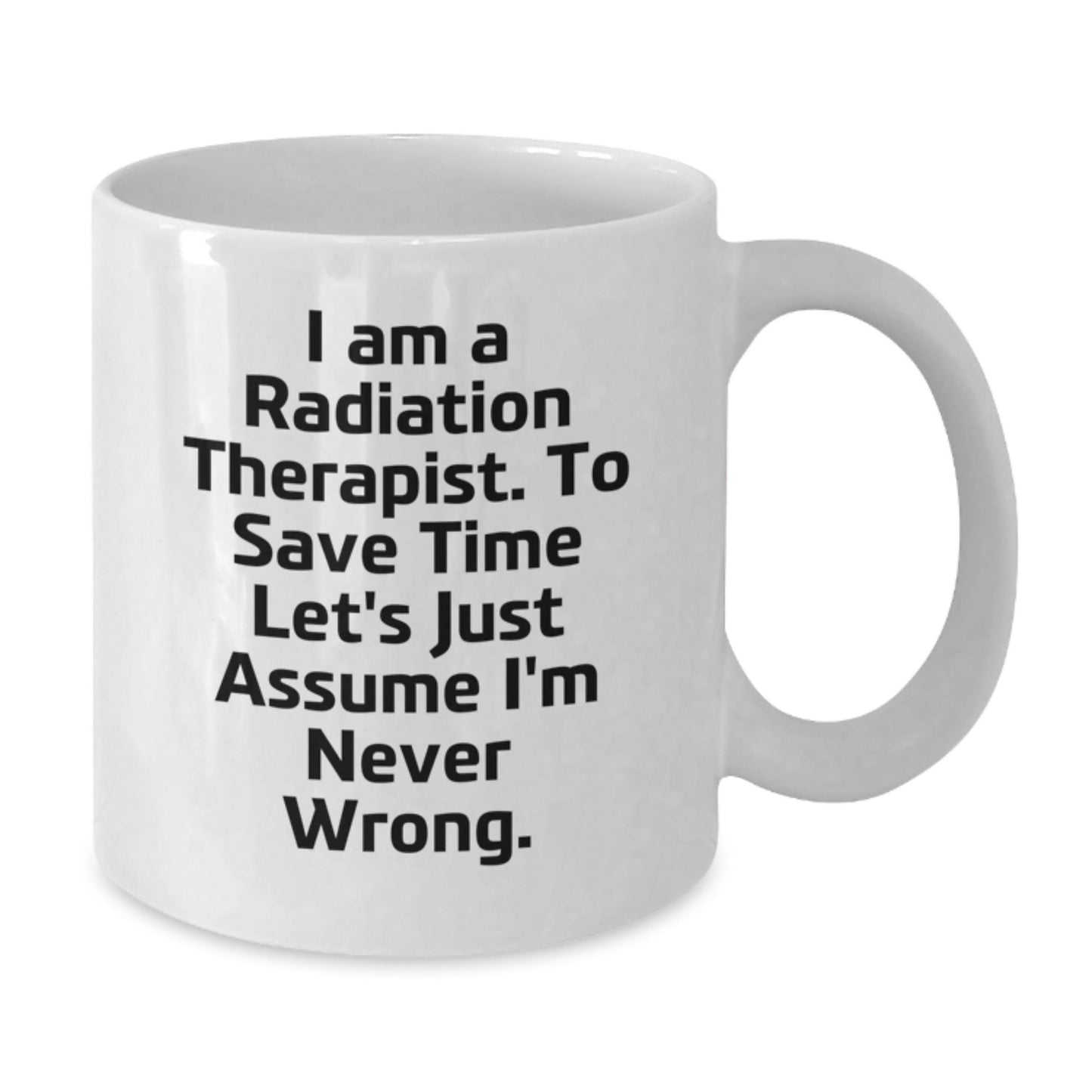 Funny Radiation Therapist Gifts for Men or Women - White Coffee Mug with I'm Never Wrong Quote, Perfect Christmas Unique Gifts from Family, Friends, Coworkers - The Buy Boom