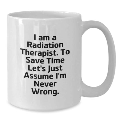 Funny Radiation Therapist Gifts for Men or Women - White Coffee Mug with I'm Never Wrong Quote, Perfect Christmas Unique Gifts from Family, Friends, Coworkers - The Buy Boom