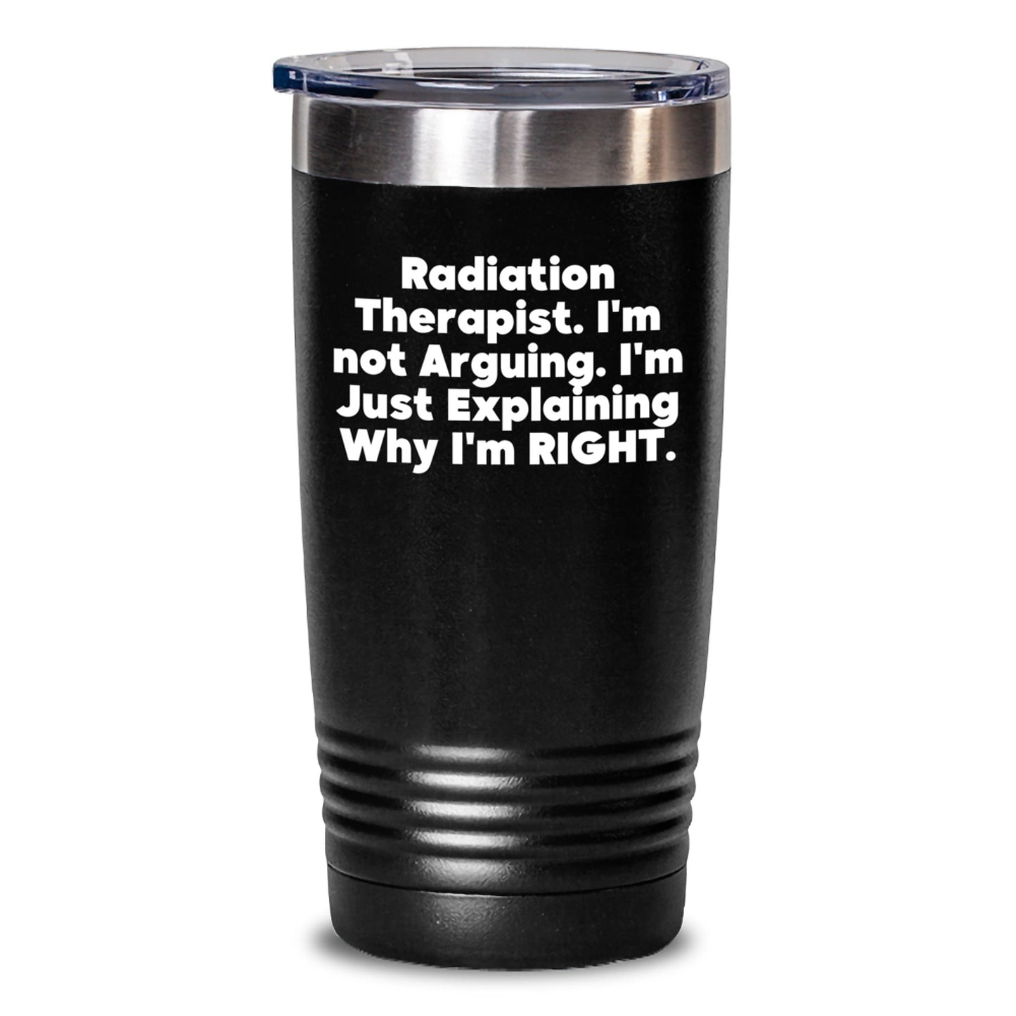 Funny Radiation Therapist Gifts for Men, Unique Tumblers from Friends, Christmas Unique Gifts, Radiation Therapist Tumbler, 'I'm Not Arguing. I'm Just Explaining Why I'm Right.' - The Buy Boom