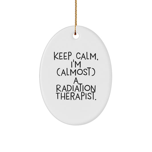 Funny Radiation Therapist Gifts, Keep Calm I'm (almost) A Radiation Therapist, Oval Ornament, Gifts from Men to Radiation Therapist for Christmas - The Buy Boom