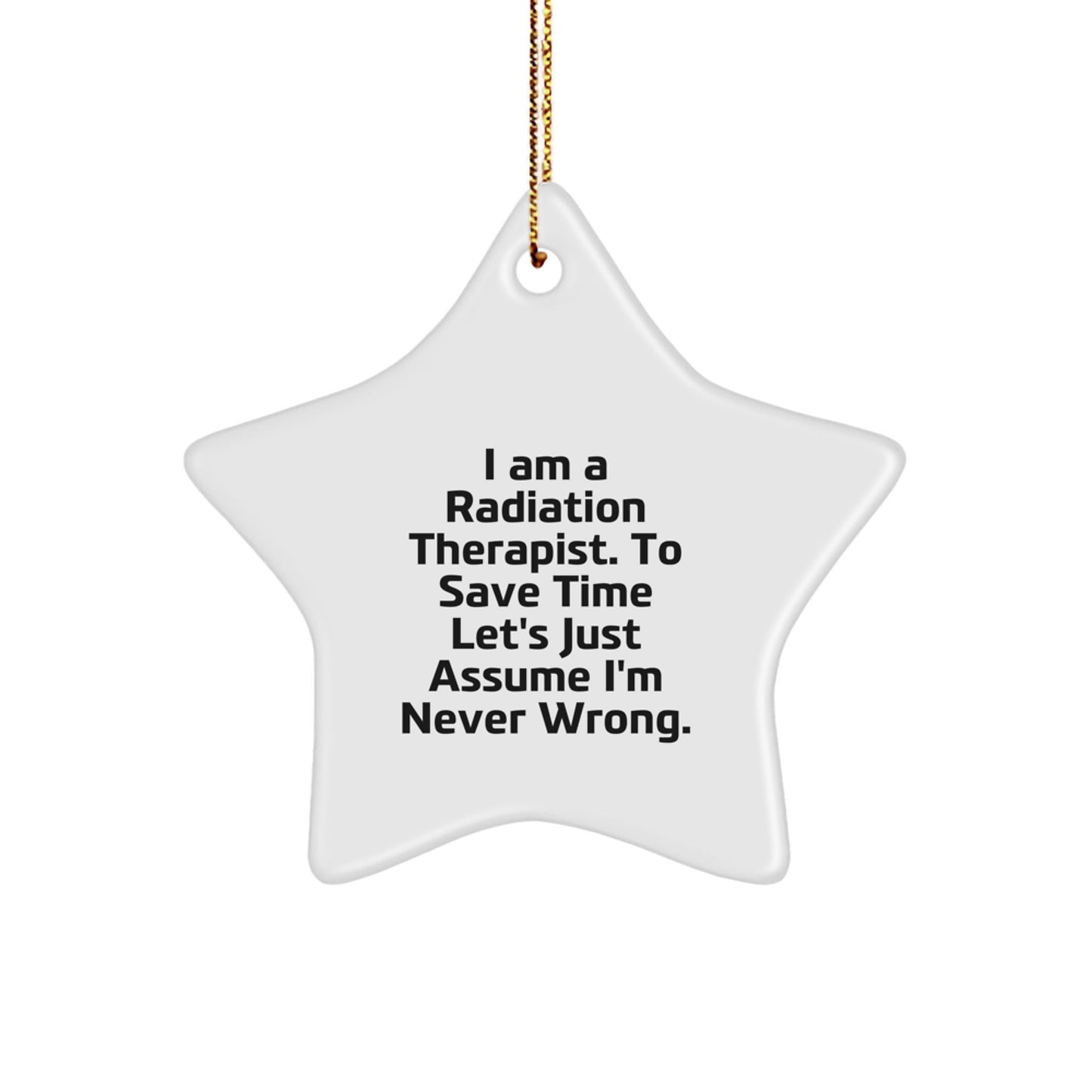 Funny Radiation Therapist Star Ornament Gift from Friends for Christmas - I'm Never Wrong - Unique Star Decorations for Radiation Therapist - The Buy Boom