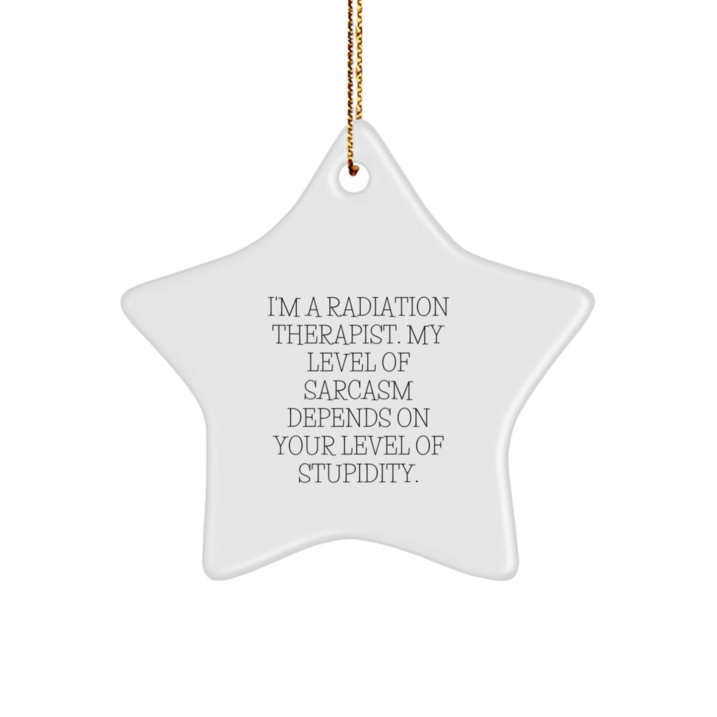 Funny Radiation Therapist Star Ornament, Gifts from Friends for Christmas Unique Gifts, Humorous Radiation Therapist Decorations, I'm a Radiation Therapist Star Shaped Ornament - The Buy Boom