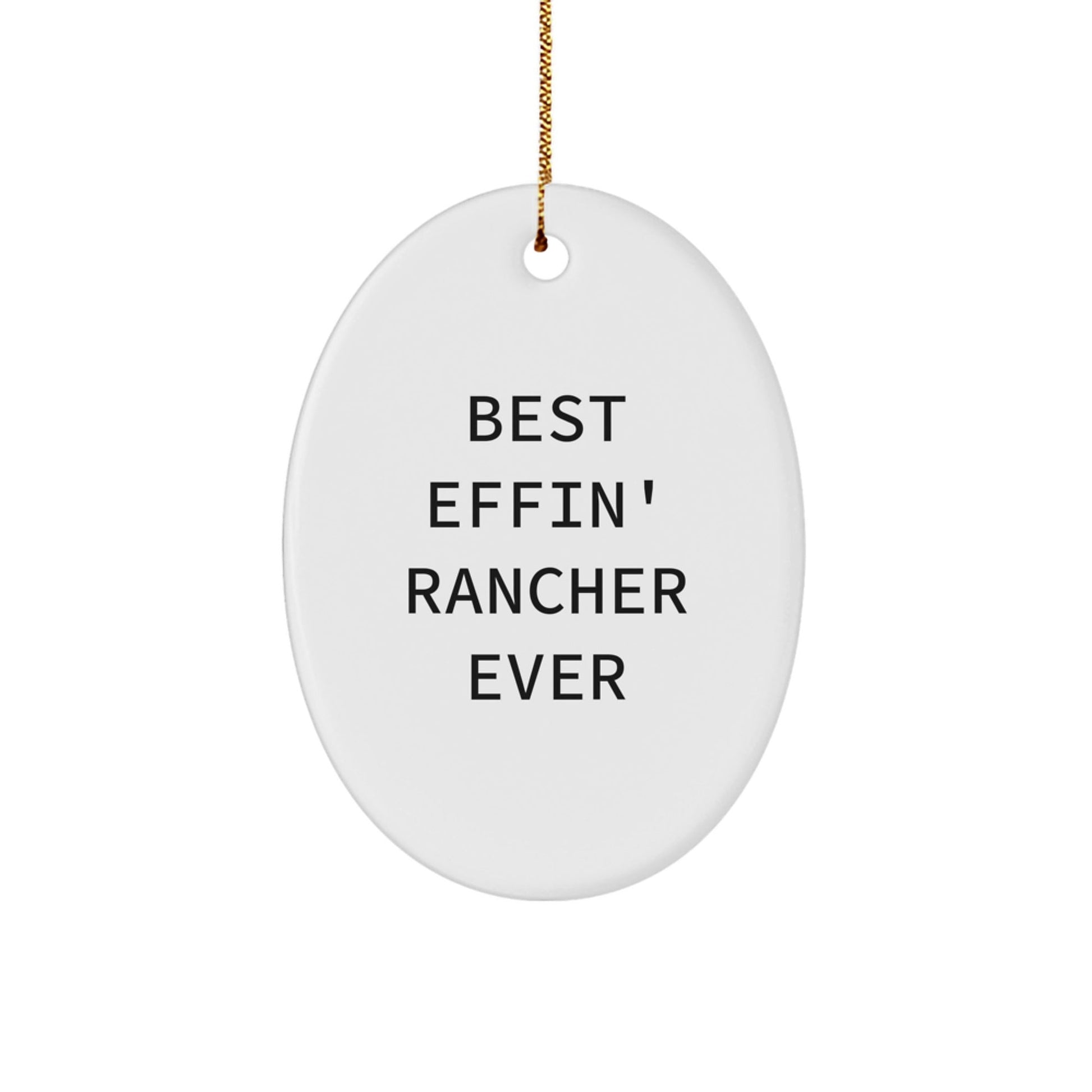 Funny Rancher Gifts for Men Oval Ornament with 'Best Effin' Rancher Ever' Quote, Unique Christmas Unique Gifts from Friends, Coworkers, Family - The Buy Boom