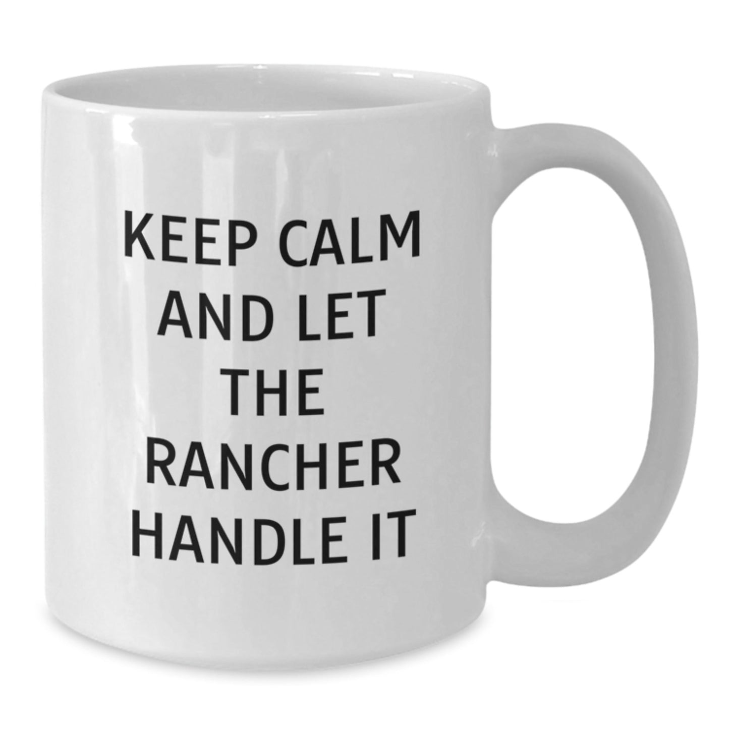 Funny Rancher Gifts from Friends for Birthday, White Coffee Mug 'Keep Calm And Let The Rancher Handle It' - The Buy Boom