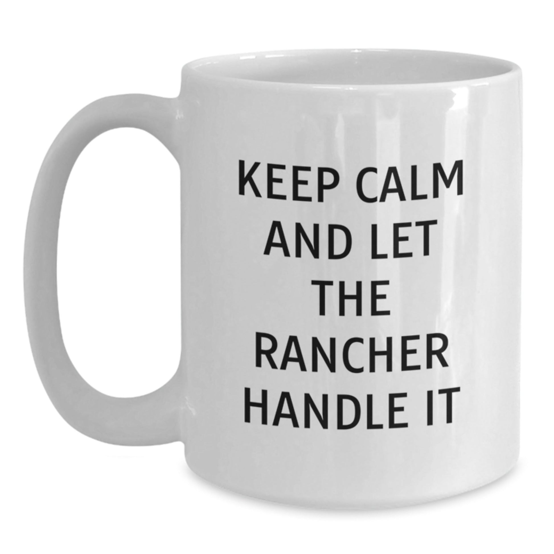 Funny Rancher Gifts from Friends for Birthday, White Coffee Mug 'Keep Calm And Let The Rancher Handle It' - The Buy Boom