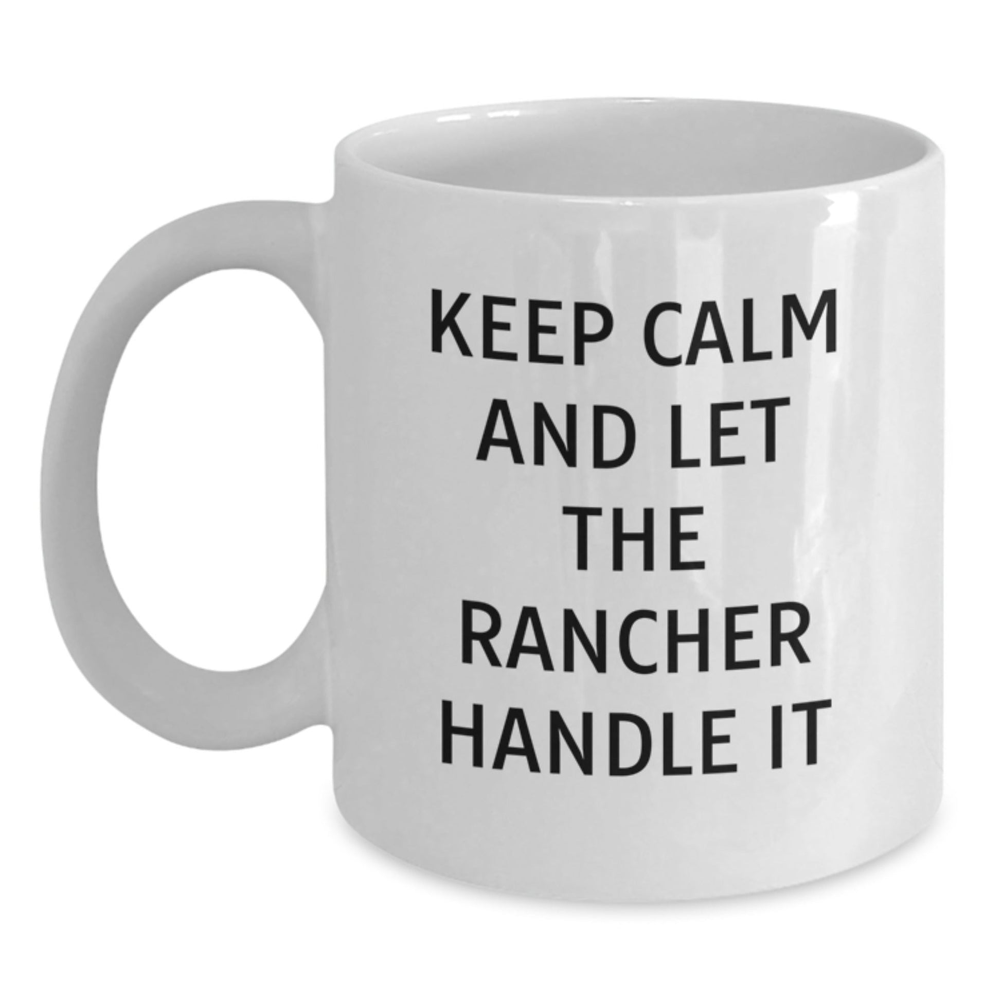 Funny Rancher Gifts from Friends for Birthday, White Coffee Mug 'Keep Calm And Let The Rancher Handle It' - The Buy Boom
