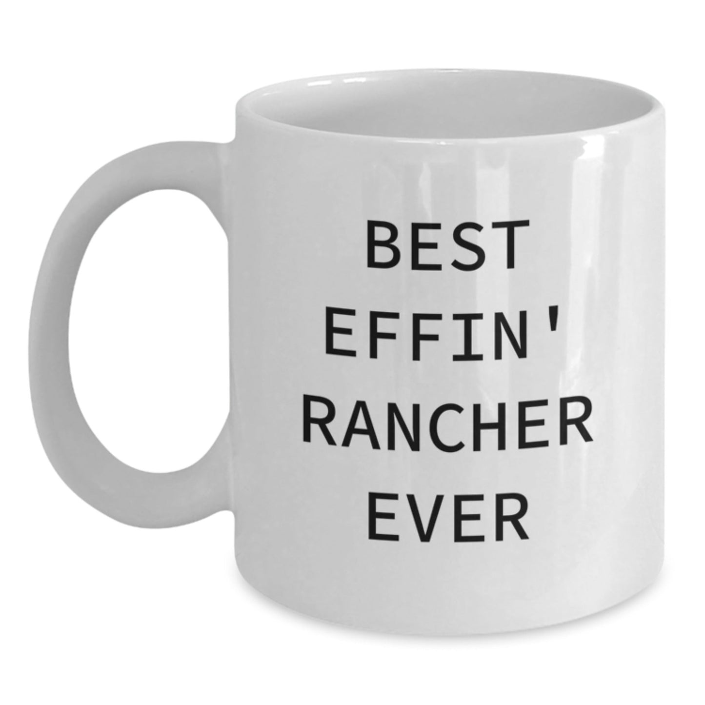 Funny Rancher Gifts from Loved Ones - Best Effin' Rancher Ever White Coffee Mug for Rancher Men, Women, or Family Friends Christmas Unique Presents - The Buy Boom