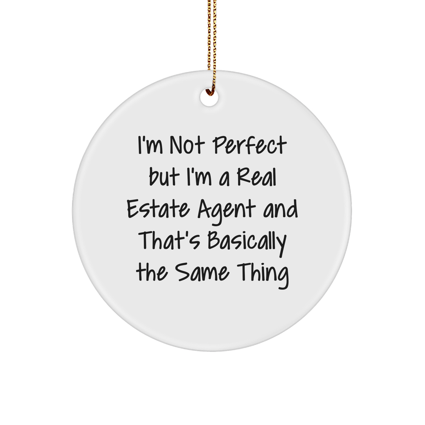 Funny Real Estate Agent Gifts from Friends and Family - Circle Ornament for Men and Women, I'm Not Perfect But I'm A Real Estate Agent And That's Basically The Same Thing, White Christmas Ornament - The Buy Boom