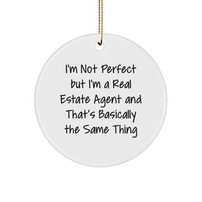 Funny Real Estate Agent Gifts from Friends and Family - Circle Ornament for Men and Women, I'm Not Perfect But I'm A Real Estate Agent And That's Basically The Same Thing, White Christmas Ornament - The Buy Boom