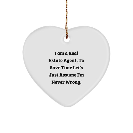 Funny Real Estate Agent Gifts from Friends for Christmas - Heart Ornament with 'I Am A Real Estate Agent. To Save Time Let's Just Assume I'm Never Wrong.' Quote - The Buy Boom