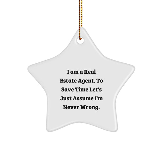 Funny Real Estate Agent Gifts from Friends for Christmas - Real Estate Agent Star Ornament, 'I Am A Real Estate Agent. To Save Time Let's Just Assume I'm Never Wrong.' - The Buy Boom