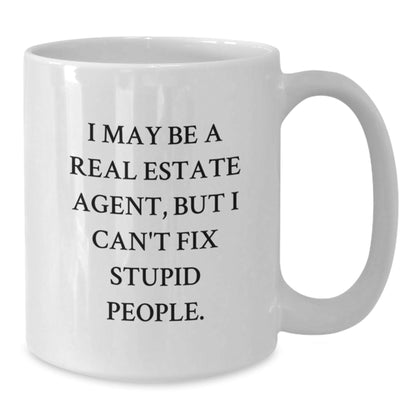 Funny Real Estate Agent Gifts from Men to Friends, 'I May Be A Real Estate Agent, But I Can't Fix Stupid People.' Quote White Coffee Mug for Birthday, Perfect for Real Estate Agent's Morning Cup - The Buy Boom