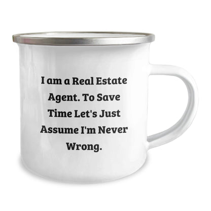 Funny Real Estate Agent Gifts from Men to Their Coworker for Graduation - I Am A Real Estate Agent. To Save Time Let's Just Assume I'm Never Wrong. Camping Mug - The Buy Boom