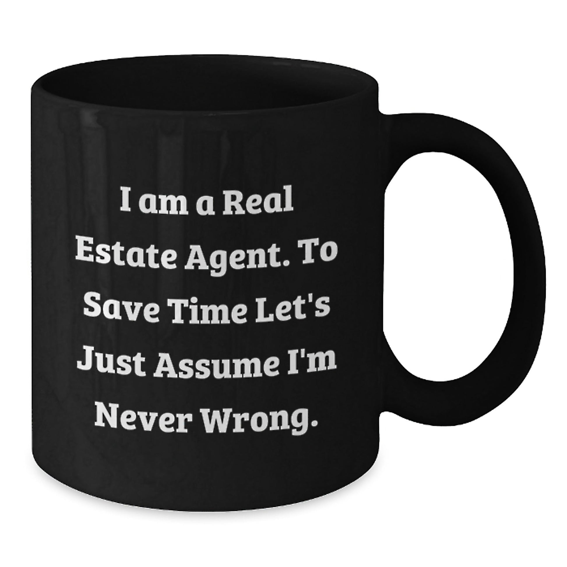 Funny Real Estate Agent Gifts - I Am A Real Estate Agent. To Save Time Let's Just Assume I'm Never Wrong. Black Coffee Mugs for Graduation from Friends, Coworkers, or Family - The Buy Boom