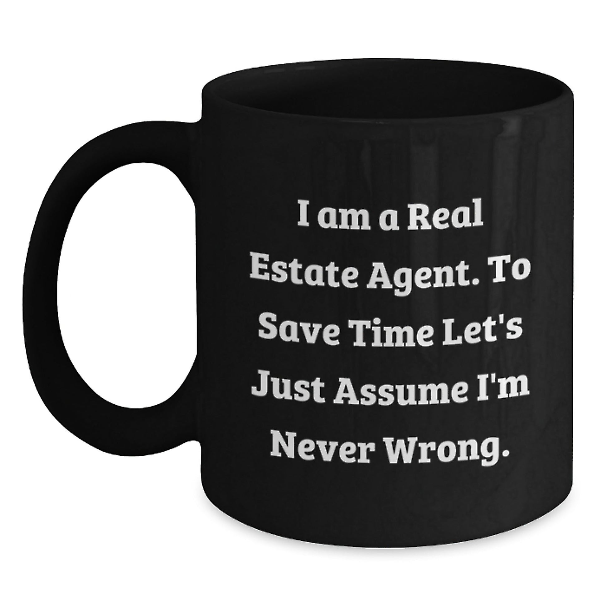 Funny Real Estate Agent Gifts - I Am A Real Estate Agent. To Save Time Let's Just Assume I'm Never Wrong. Black Coffee Mugs for Graduation from Friends, Coworkers, or Family - The Buy Boom