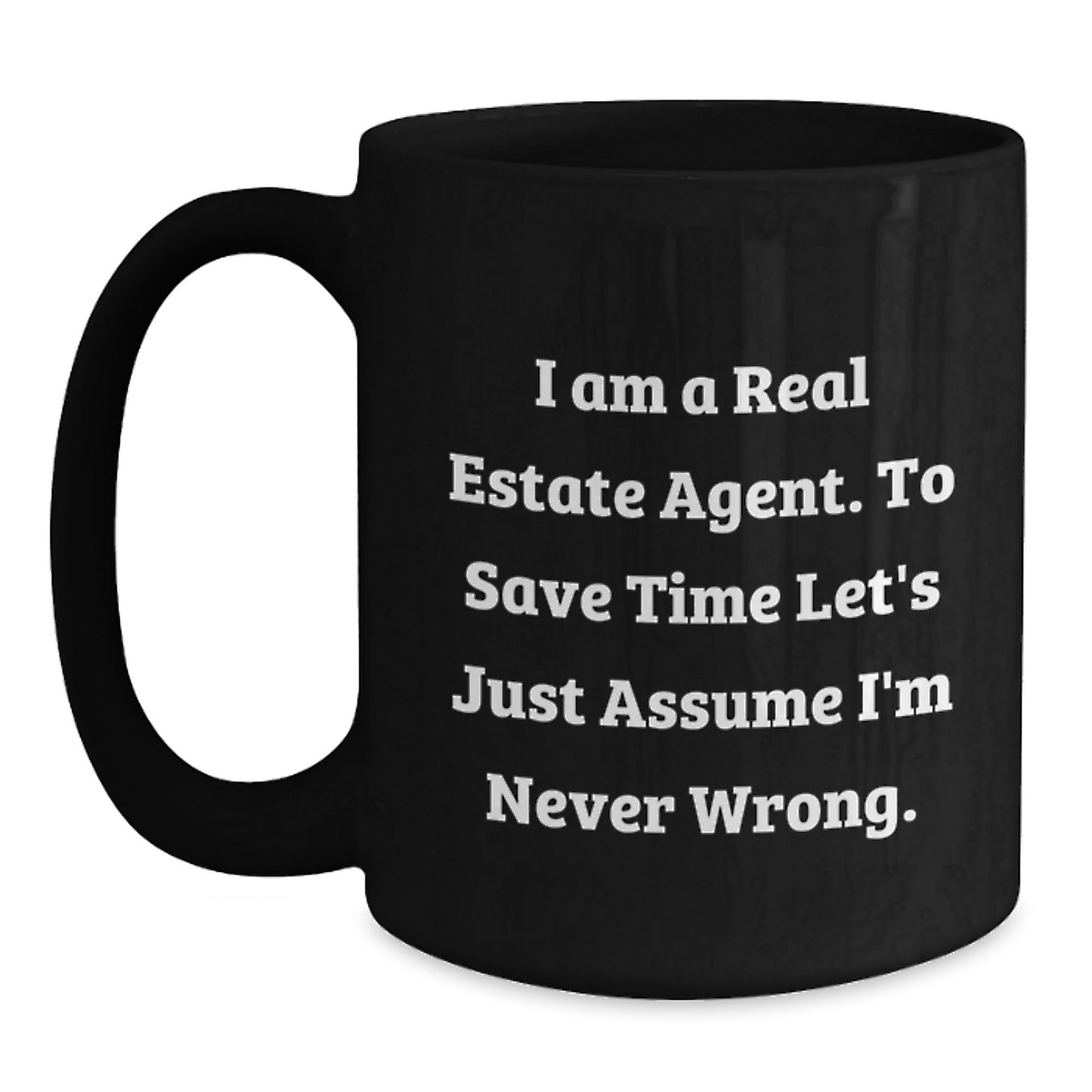 Funny Real Estate Agent Gifts - I Am A Real Estate Agent. To Save Time Let's Just Assume I'm Never Wrong. Black Coffee Mugs for Graduation from Friends, Coworkers, or Family - The Buy Boom