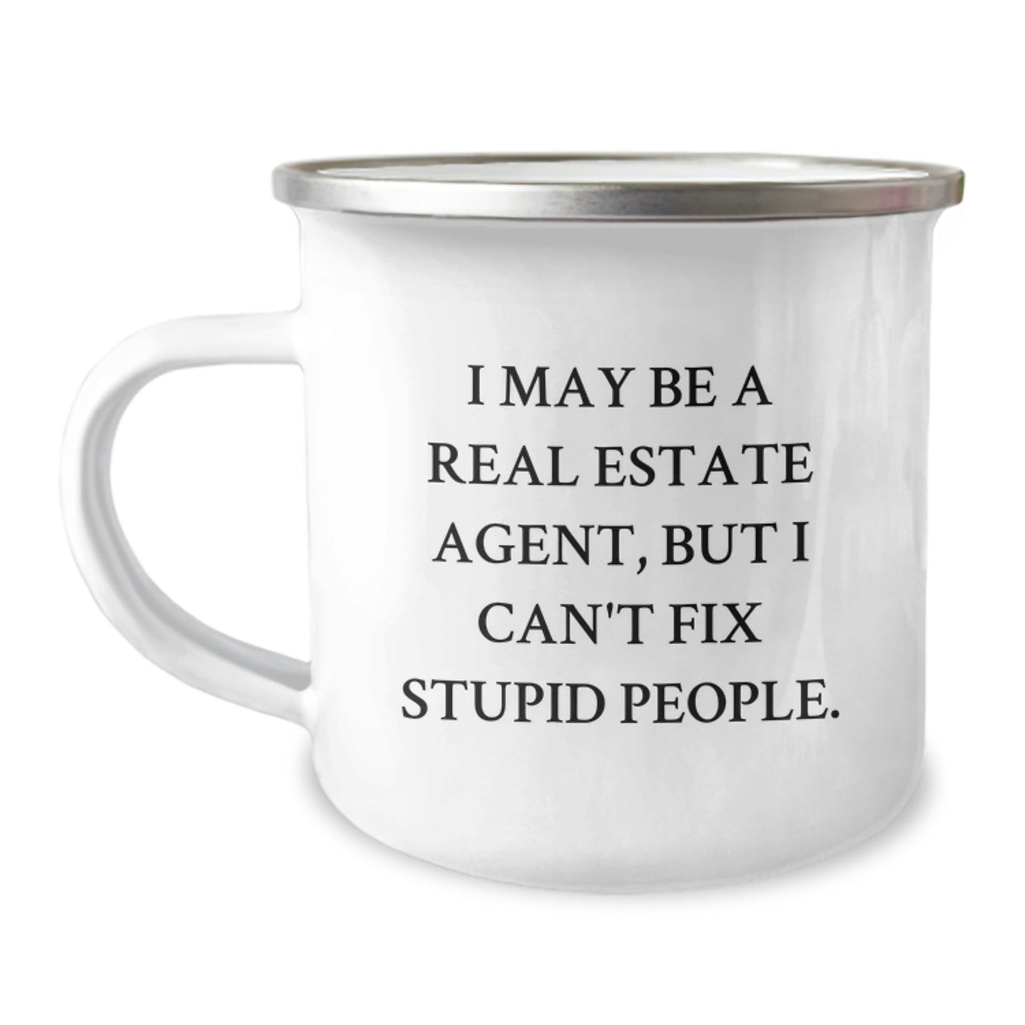 Funny Real Estate Agent Gifts, 'I May Be a Real Estate Agent, But I Can't Fix Stupid People.' Camping Mug for Men or Women, Birthday Unique Gifts from Friends - The Buy Boom