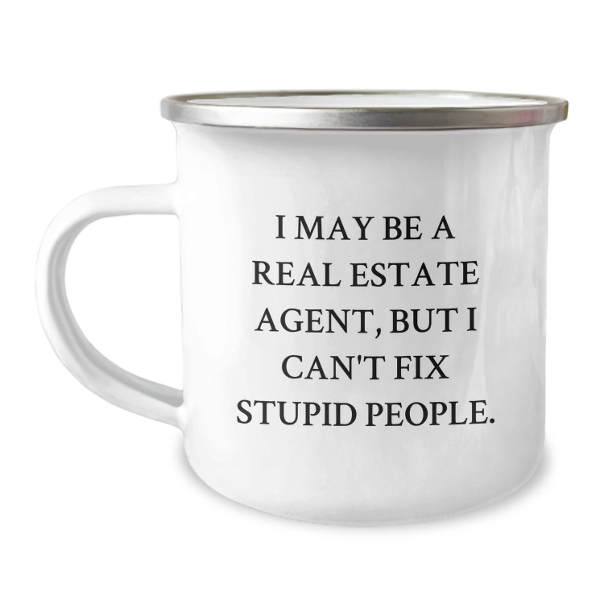 Funny Real Estate Agent Gifts, 'I May Be a Real Estate Agent, But I Can't Fix Stupid People.' Camping Mug for Men or Women, Birthday Unique Gifts from Friends - The Buy Boom