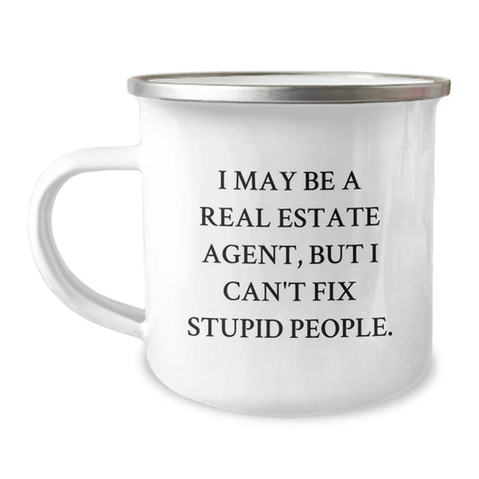 Funny Real Estate Agent Gifts, 'I May Be a Real Estate Agent, But I Can't Fix Stupid People.' Camping Mug for Men or Women, Birthday Unique Gifts from Friends - The Buy Boom