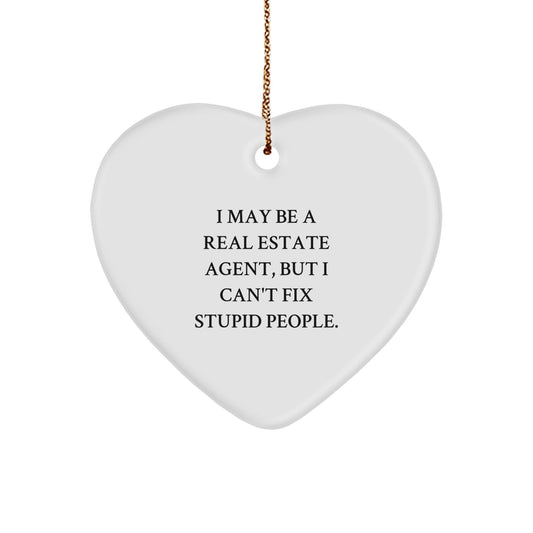 Funny Real Estate Agent Heart Ornament Gifts from Friends for Christmas - 'I May Be A Real Estate Agent, But I Can't Fix Stupid People.' - The Buy Boom