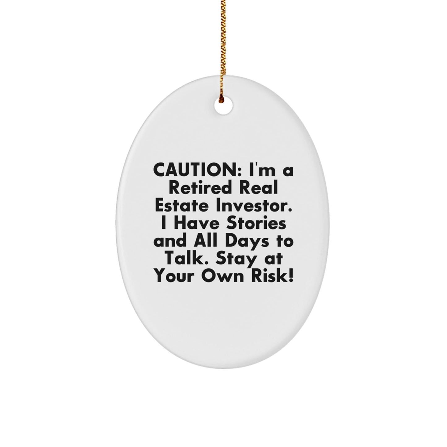 Funny Real Estate Investor Gifts - 'Caution: I'm A Retired Real Estate Investor...' Oval Ornament Gifts from Friends to Family - The Buy Boom