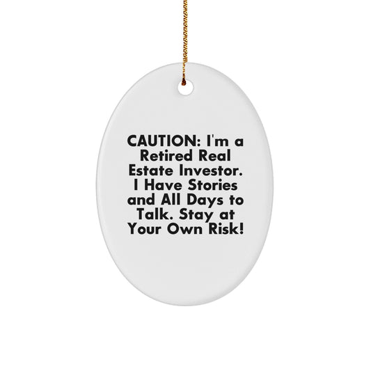 Funny Real Estate Investor Gifts - 'Caution: I'm A Retired Real Estate Investor...' Oval Ornament Gifts from Friends to Family - The Buy Boom