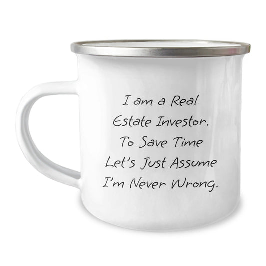 Funny Real Estate Investor Gifts for Men, Women, Coworkers, Friends - I Am A Real Estate Investor. To Save Time Let's Just Assume I'm Never Wrong. Christmas Unique Camping Mug - The Buy Boom