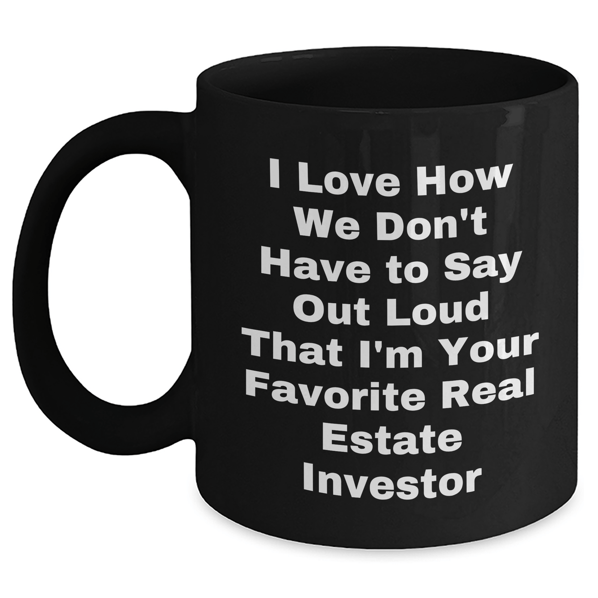 Funny Real Estate Investor Gifts from Friends, Black Coffee Mug for Dad, I Love How We Don't Have to Say Out Loud Gifts for Real Estate Investor Men, Father's Day Unique Gifts - The Buy Boom