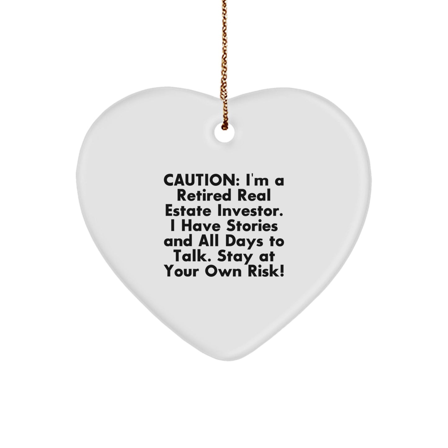 Funny Real Estate Investor Gifts from Friends for Christmas - Heart Ornament with Quote, 'Caution: I'm A Retired Real Estate Investor. I Have Stories And All Days To Talk. Stay At Your Own Risk!' - The Buy Boom