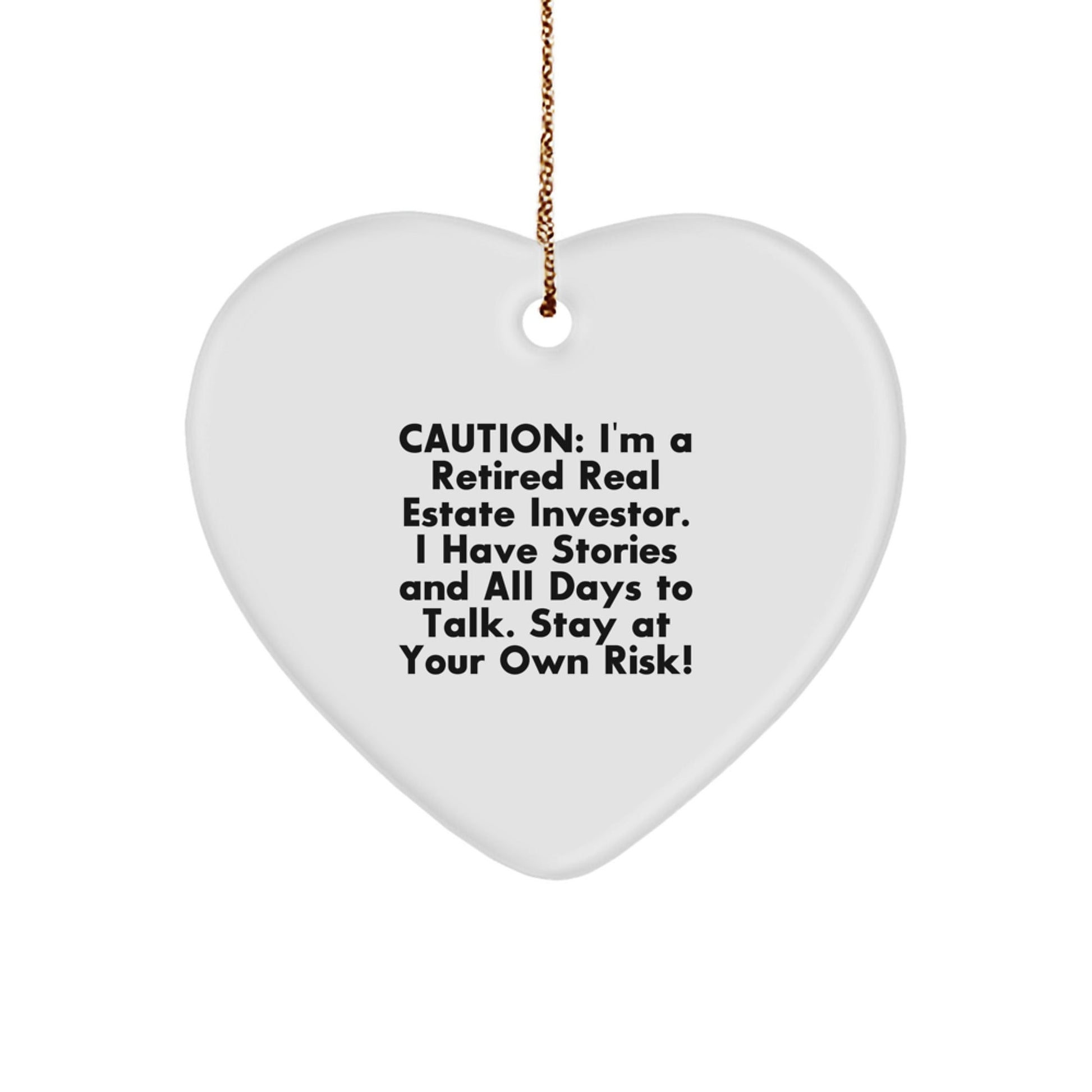 Funny Real Estate Investor Gifts from Friends for Christmas - Heart Ornament with Quote, 'Caution: I'm A Retired Real Estate Investor. I Have Stories And All Days To Talk. Stay At Your Own Risk!' - The Buy Boom