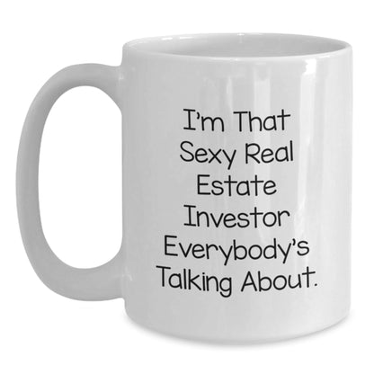 Funny Real Estate Investor Gifts from Men to Friends - I'm That Sexy Real Estate Investor Everybody's Talking About. White Coffee Mug for Christmas Unique Gifts - The Buy Boom