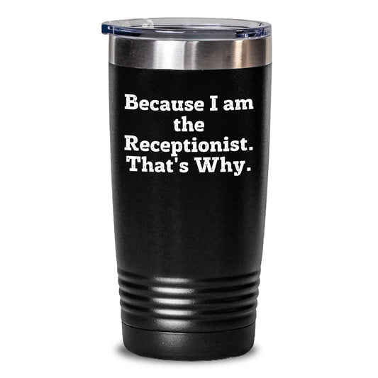 Funny Receptionist Gifts for Women, Gifts from Friends to Coworkers, Because 'I Am The Receptionist. That's Why.' Christmas Unique Tumblers, 20oz or 30oz Stainless Steel/ Powder Coating Tumblers - The Buy Boom