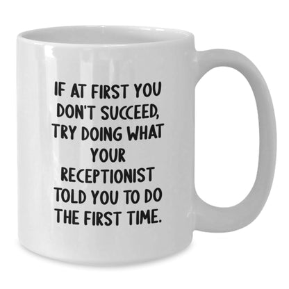 Funny Receptionist Gifts from Coworkers, Inspirational White Coffee Mug for Graduation, 'If At First You Don't Succeed, Try Doing What Your Receptionist Told You To Do The First Time.' - The Buy Boom