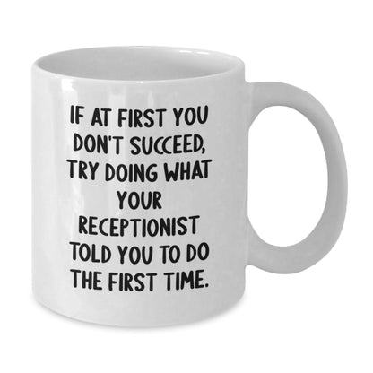 Funny Receptionist Gifts from Coworkers, Inspirational White Coffee Mug for Graduation, 'If At First You Don't Succeed, Try Doing What Your Receptionist Told You To Do The First Time.' - The Buy Boom