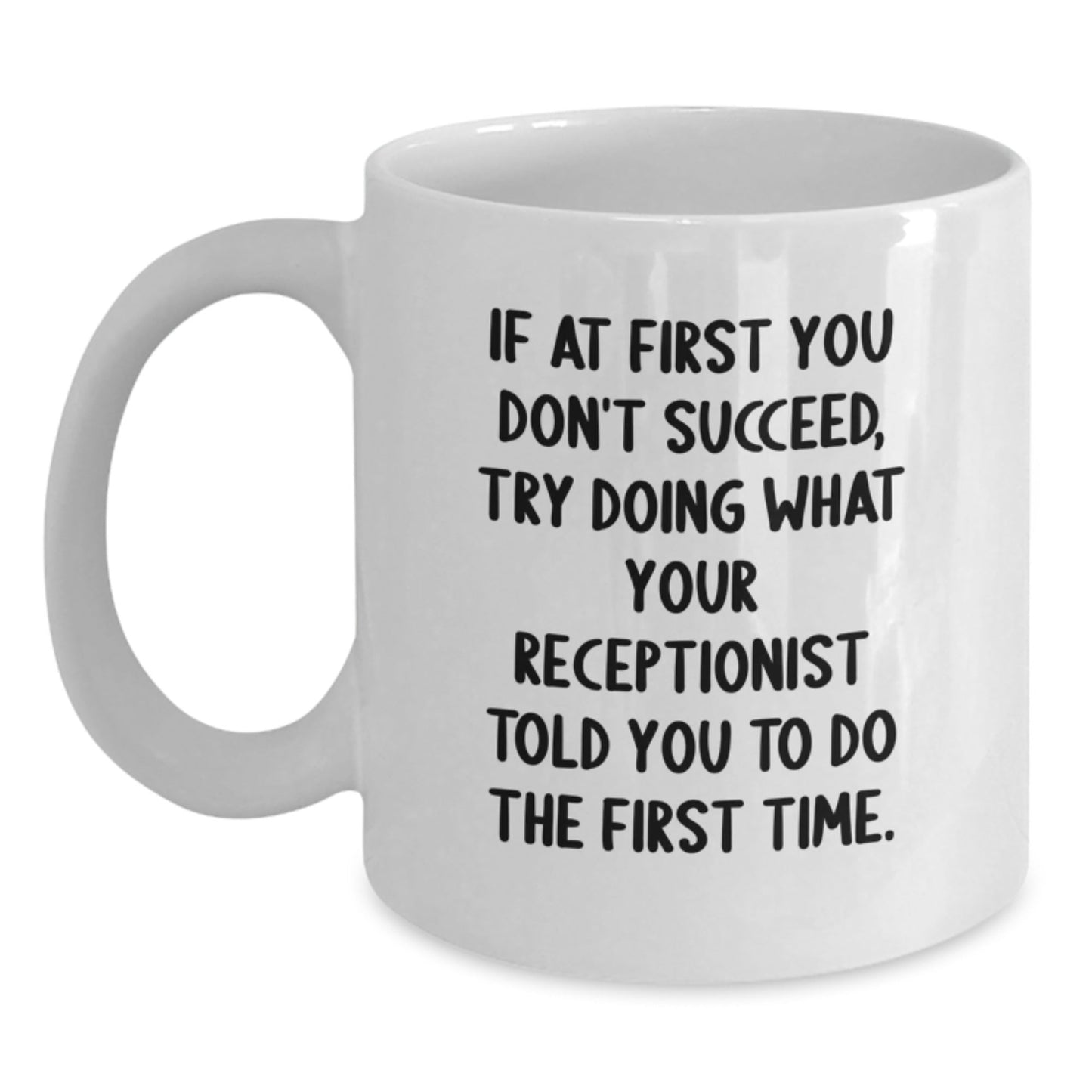 Funny Receptionist Gifts from Coworkers, Inspirational White Coffee Mug for Graduation, 'If At First You Don't Succeed, Try Doing What Your Receptionist Told You To Do The First Time.' - The Buy Boom