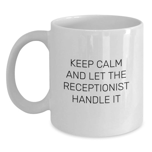 Funny Receptionist Gifts from Friends for Birthday - Keep Calm and Let the Receptionist Handle It - 11oz or 15oz White Coffee Mug - The Buy Boom
