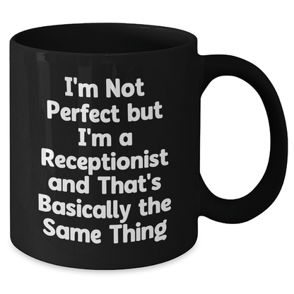 Funny Receptionist Gifts from Friends - I'm Not Perfect But I'm A Receptionist And That's Basically The Same Thing Black Coffee Mug for Men or Women, 11oz or 15oz, Microwave and Dishwasher Safe - The Buy Boom