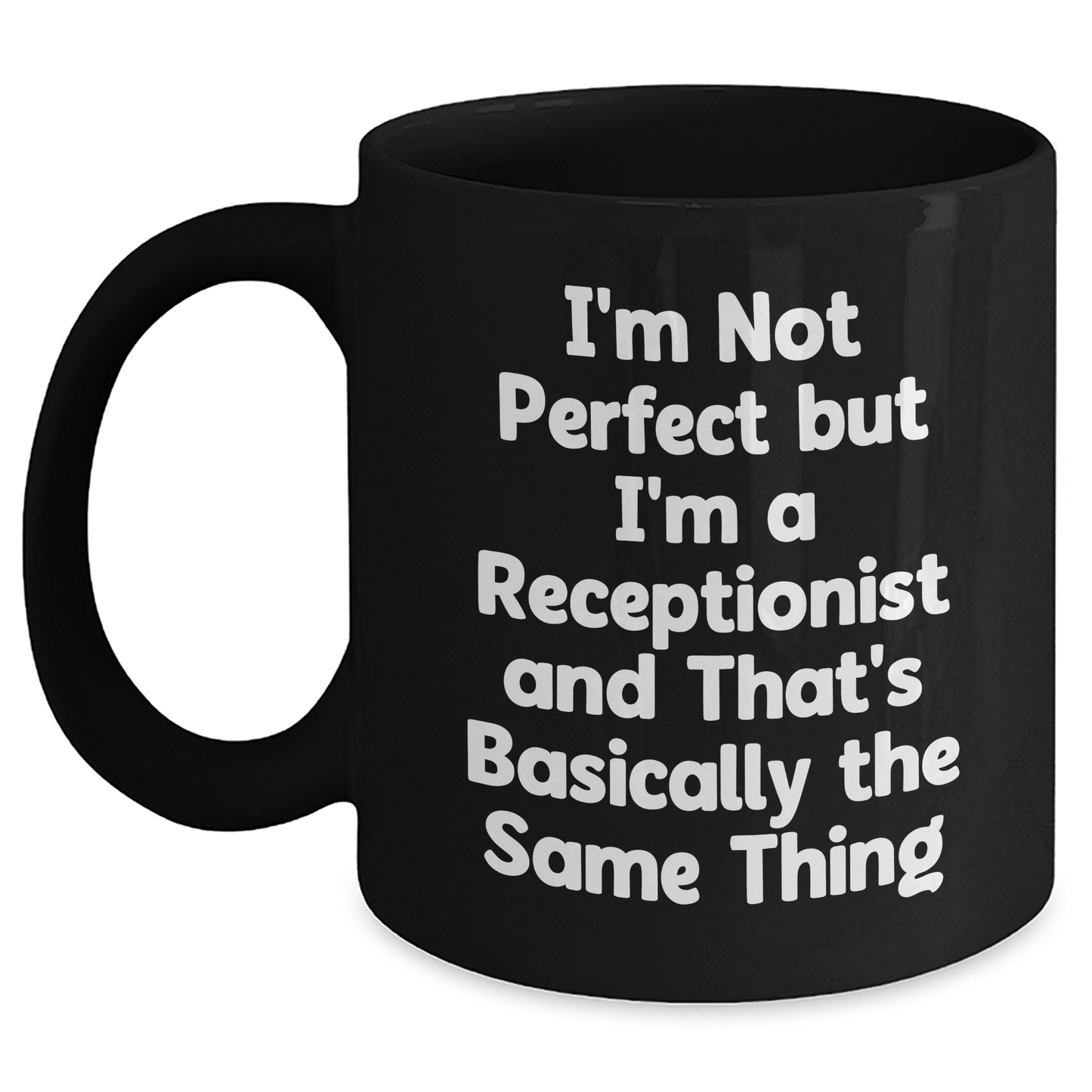 Funny Receptionist Gifts from Friends - I'm Not Perfect But I'm A Receptionist And That's Basically The Same Thing Black Coffee Mug for Men or Women, 11oz or 15oz, Microwave and Dishwasher Safe - The Buy Boom