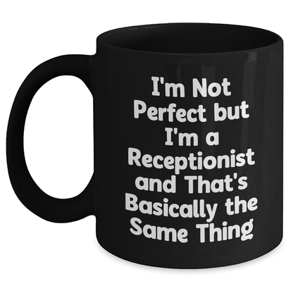 Funny Receptionist Gifts from Friends - I'm Not Perfect But I'm A Receptionist And That's Basically The Same Thing Black Coffee Mug for Men or Women, 11oz or 15oz, Microwave and Dishwasher Safe - The Buy Boom