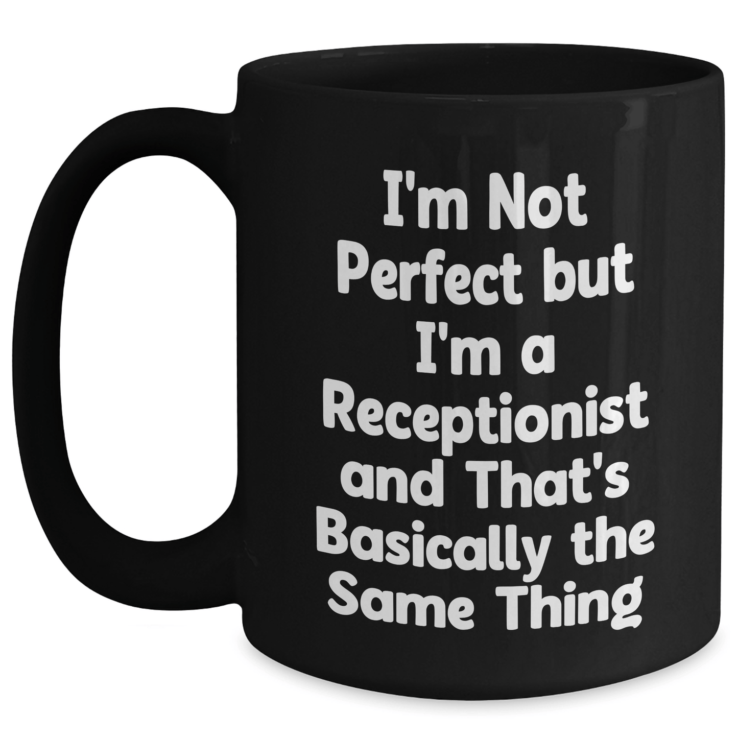 Funny Receptionist Gifts from Friends - I'm Not Perfect But I'm A Receptionist And That's Basically The Same Thing Black Coffee Mug for Men or Women, 11oz or 15oz, Microwave and Dishwasher Safe - The Buy Boom