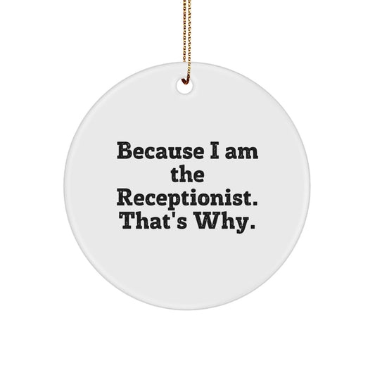 Funny Receptionist Gifts from Friends, Inspirational Circle Ornament for Christmas, 'Because I Am The Receptionist. That's Why.' Quote White Circle Shaped - The Buy Boom