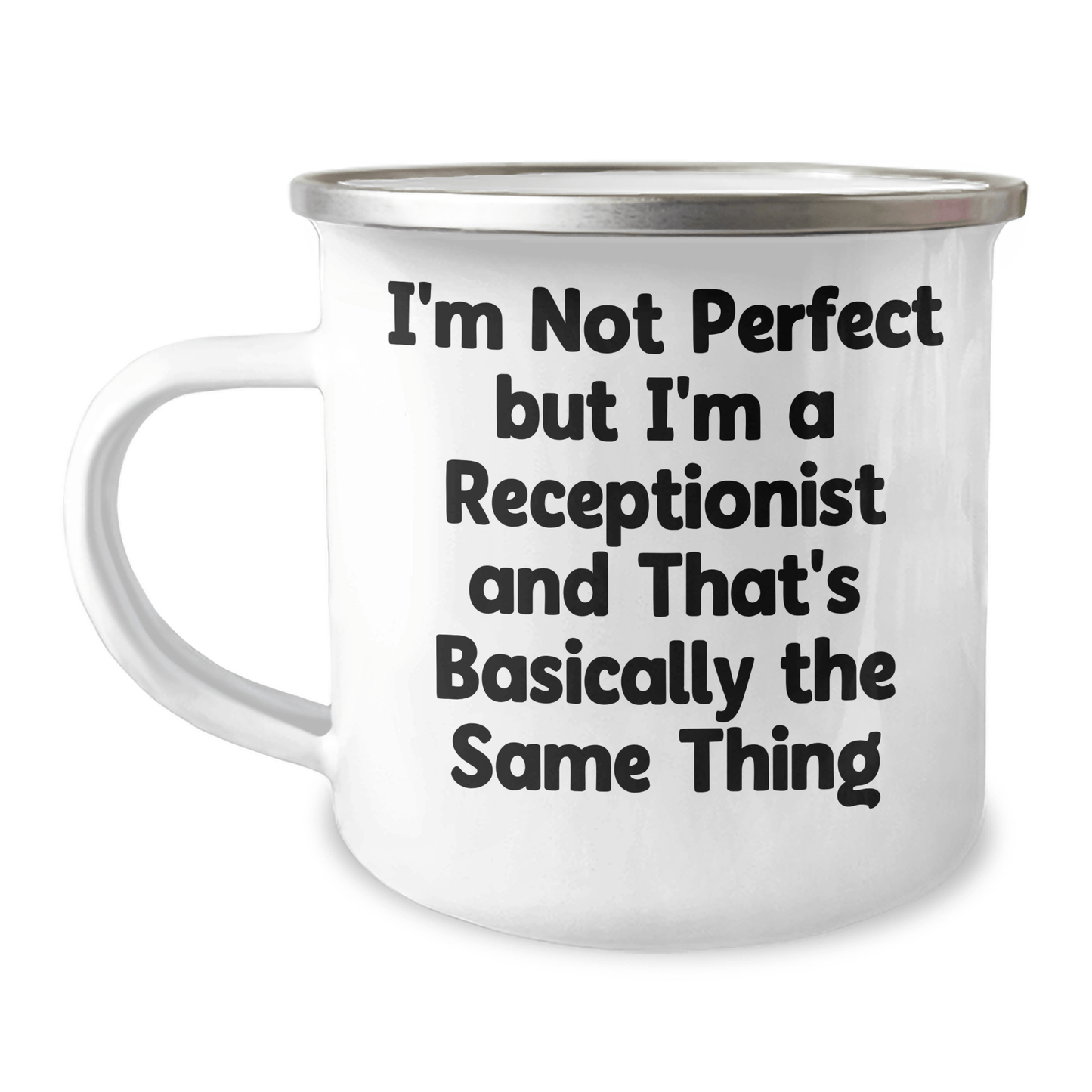 Funny Receptionist Gifts, I'm Not Perfect, But I'm a Receptionist and That's Basically the Same Thing, 12 oz Camping Mug, Gifts from Men to Receptionists on Father's Day - The Buy Boom