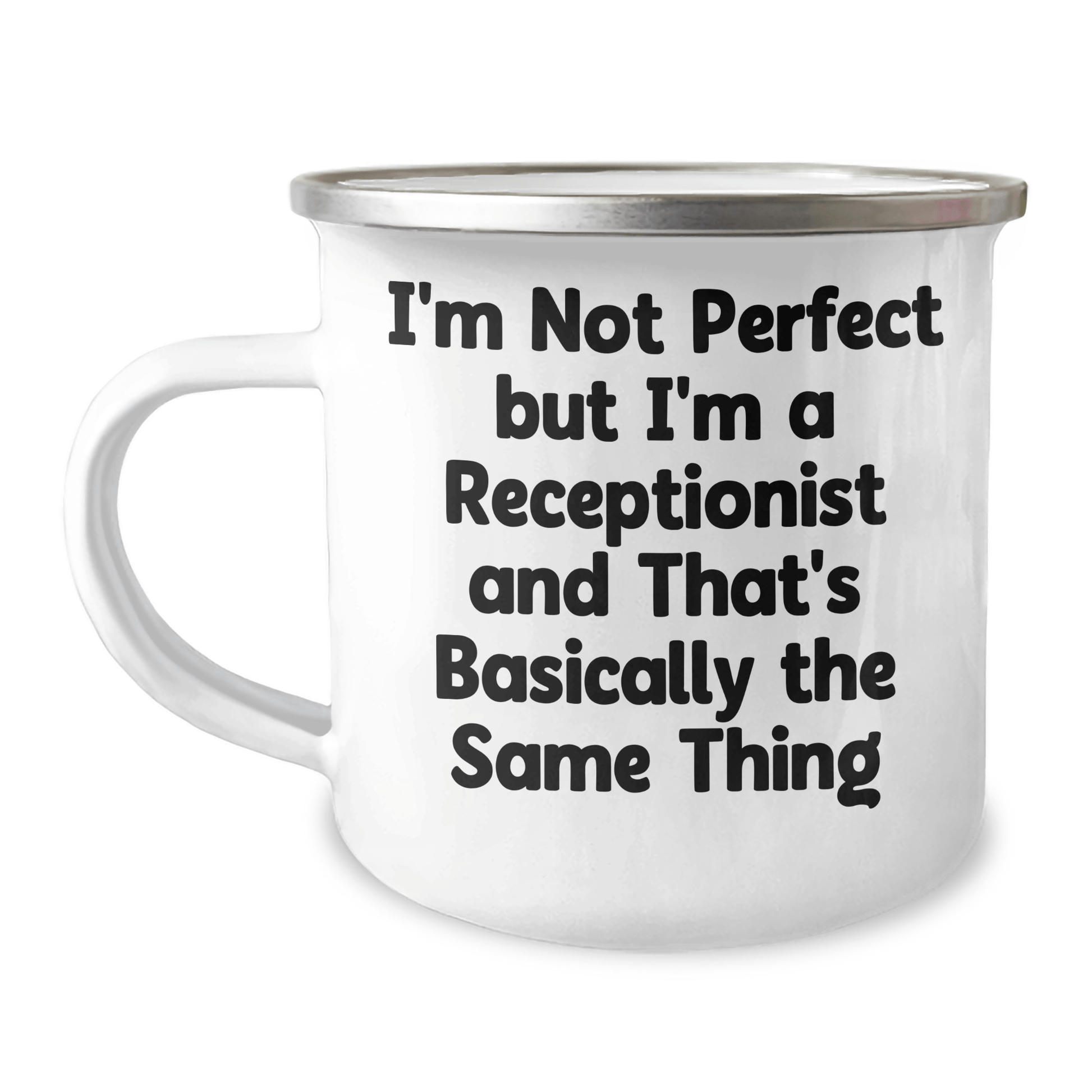 Funny Receptionist Gifts, I'm Not Perfect, But I'm a Receptionist and That's Basically the Same Thing, 12 oz Camping Mug, Gifts from Men to Receptionists on Father's Day - The Buy Boom