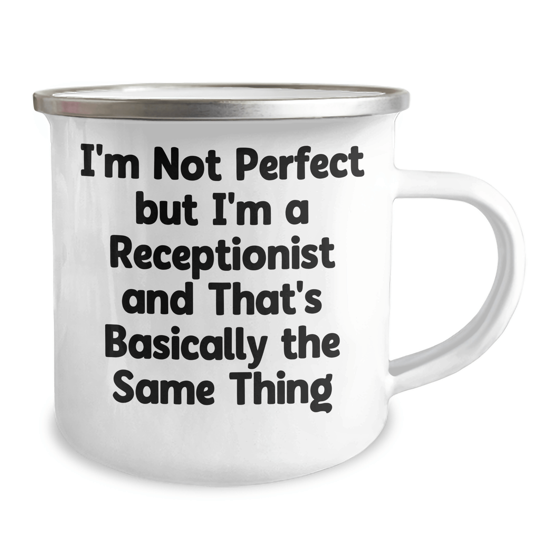 Funny Receptionist Gifts, I'm Not Perfect, But I'm a Receptionist and That's Basically the Same Thing, 12 oz Camping Mug, Gifts from Men to Receptionists on Father's Day - The Buy Boom