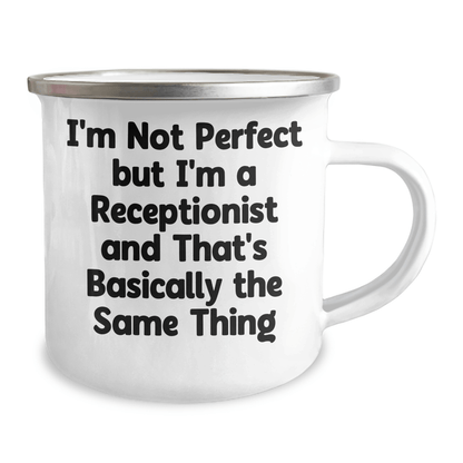 Funny Receptionist Gifts, I'm Not Perfect, But I'm a Receptionist and That's Basically the Same Thing, 12 oz Camping Mug, Gifts from Men to Receptionists on Father's Day - The Buy Boom