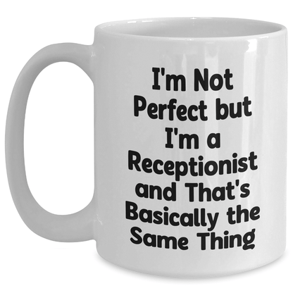 Funny Receptionist Humor White Coffee Mug, Gifts from Friends and Family, Perfect for Her on Father's Day - 'I'm Not Perfect But I'm A Receptionist And That's Basically The Same Thing' - The Buy Boom