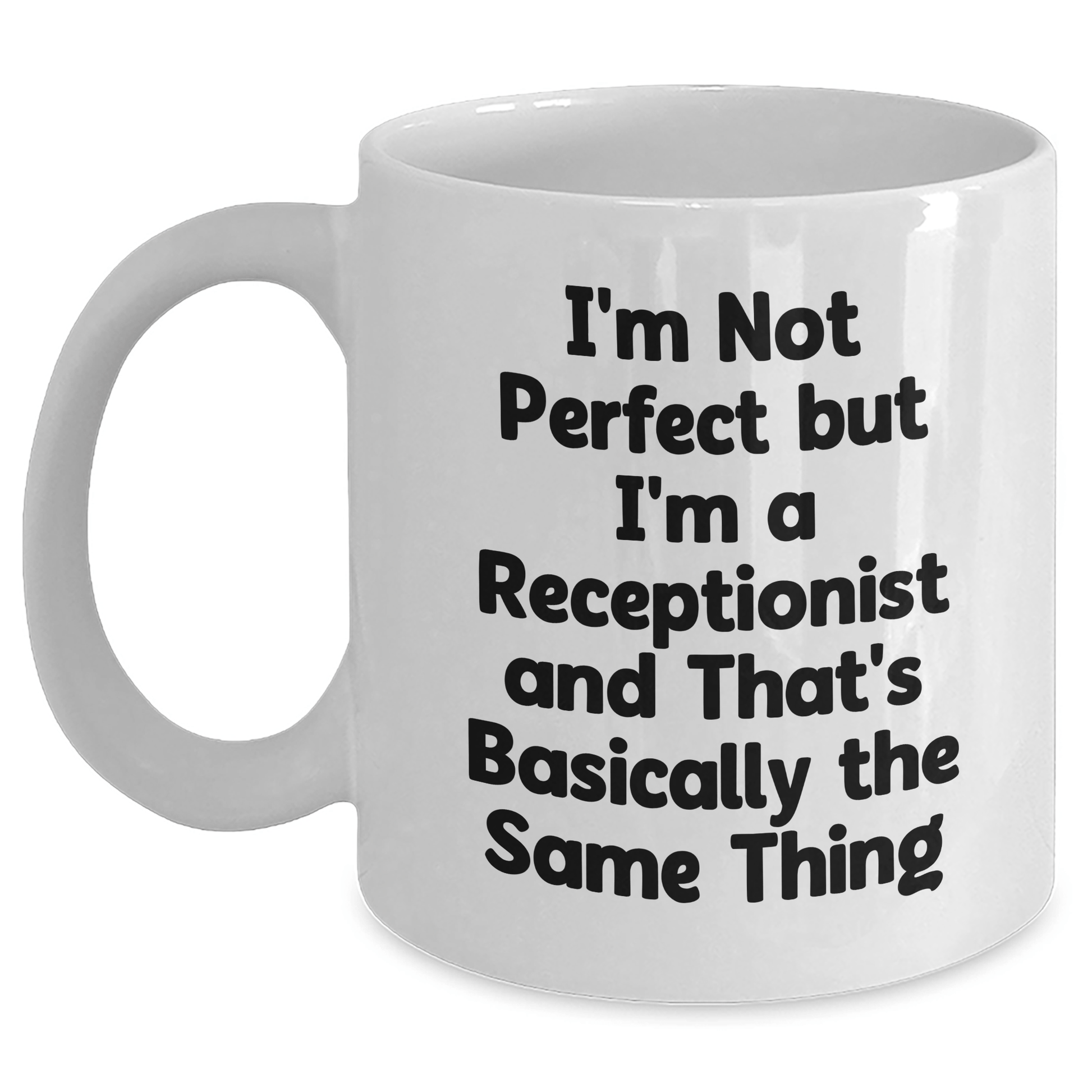 Funny Receptionist Humor White Coffee Mug, Gifts from Friends and Family, Perfect for Her on Father's Day - 'I'm Not Perfect But I'm A Receptionist And That's Basically The Same Thing' - The Buy Boom