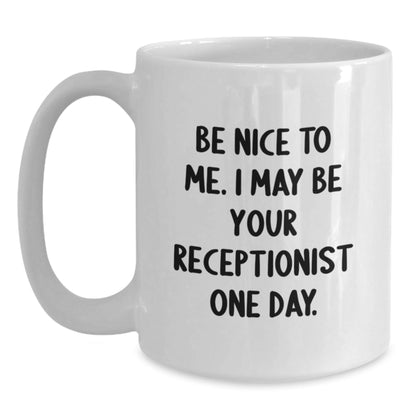 Funny Receptionist White Coffee Mug Gifts from Friends to Coworkers, Inspirational Quote for Christmas Unique Gifts, Be Nice to Me Mug - The Buy Boom