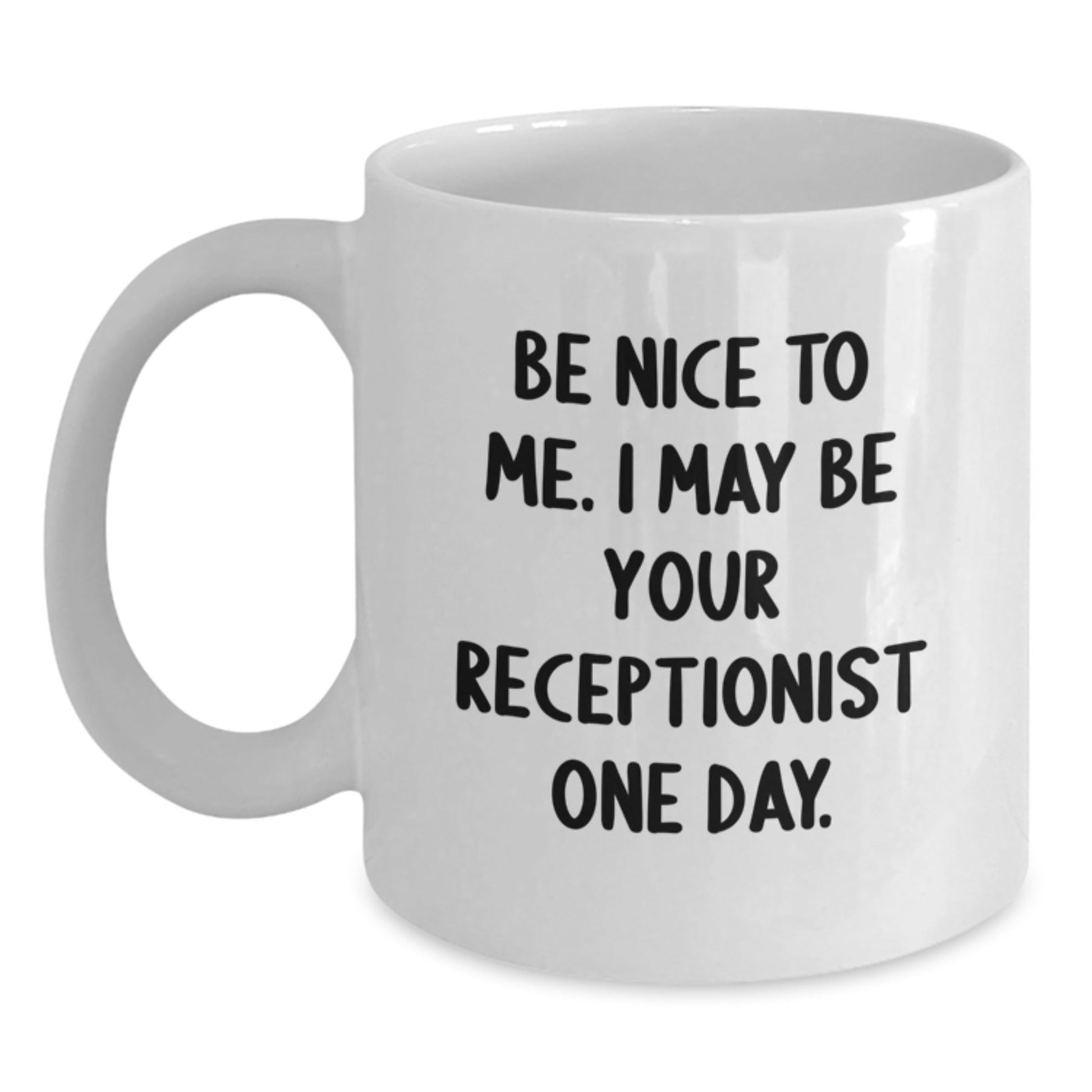 Funny Receptionist White Coffee Mug Gifts from Friends to Coworkers, Inspirational Quote for Christmas Unique Gifts, Be Nice to Me Mug - The Buy Boom